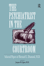 The Psychiatrist in the Courtroom: Selected Papers of Bernard L. Diamond, M.D. book cover