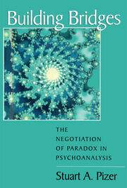 Building Bridges: The Negotiation of Paradox in Psychoanalysis book cover