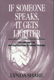 If Someone Speaks, It Gets Lighter: Dreams and the Reconstruction of Infant Trauma book cover