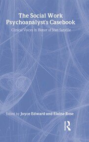 The Social Work Psychoanalyst's Casebook: Clinical Voices in Honor of Jean Sanville book cover