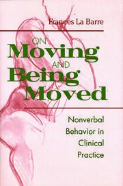 On Moving and Being Moved: Nonverbal Behavior in Clinical Practice book cover