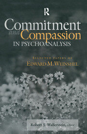 Commitment and Compassion in Psychoanalysis: Selected Papers of Edward M. Weinshel book cover