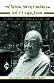 Living Systems, Evolving Consciousness, and the Emerging Person: A Selection of Papers from the Life Work of Louis Sander book cover