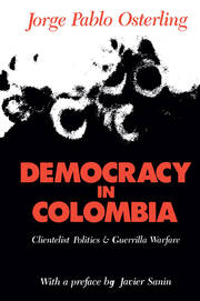 Democracy in Colombia: Clientelistic Politics and Guerrilla Warfare book cover