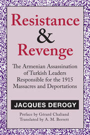 Resistance and Revenge: The Armenian Assassination of Turkish Leaders Responsible for the 1915 Massacres and Deportations book cover