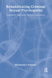 Rehabilitating Criminal Sexual Psychopaths: Legislative Mandates, Clinical Quandaries book cover