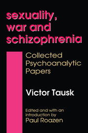 Sexuality, War, and Schizophrenia: Collected Psychoanalytic Papers book cover