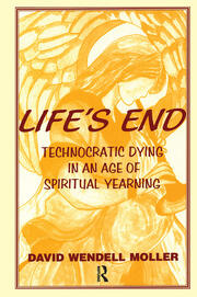 Life's End: Technocratic Dying in an Age of Spiritual Yearning book cover