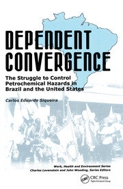 Dependent Convergence: The Struggle to Control Petrochemical Hazards in Brazil and the United States book cover