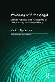 Wrestling with the Angel: Literary Writings and Reflections on Death, Dying and Bereavement book cover
