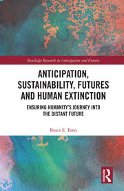 Anticipation, Sustainability, Futures and Human Extinction: Ensuring Humanity’s Journey into The Distant Future book cover