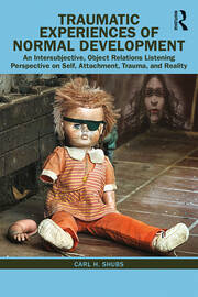 Traumatic Experiences of Normal Development: An Intersubjective, Object Relations Listening Perspective on Self, Attachment, Trauma, and Reality book cover