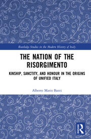 The Nation of the Risorgimento: Kinship, Sanctity, and Honour in the Origins of Unified Italy book cover