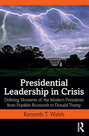 Presidential Leadership in Crisis: Defining Moments of the Modern Presidents from Franklin Roosevelt to Donald Trump book cover
