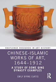 Chinese-Islamic Works of Art, 1644–1912: A Study of Some Qing Dynasty Examples book cover