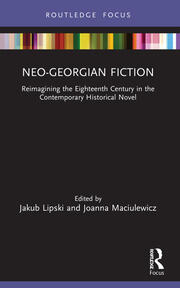Neo-Georgian Fiction: Reimagining the Eighteenth Century in the Contemporary Historical Novel book cover