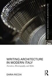 Writing Architecture in Modern Italy: Narratives, Historiography, and Myths book cover