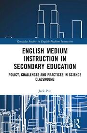 English Medium Instruction in Secondary Education: Policy, Challenges and Practices in Science Classrooms book cover