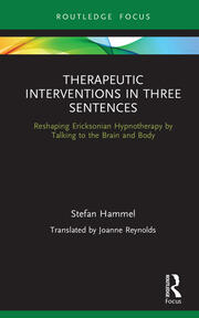 Therapeutic Interventions in Three Sentences: Reshaping Ericksonian Hypnotherapy by Talking to the Brain and Body book cover
