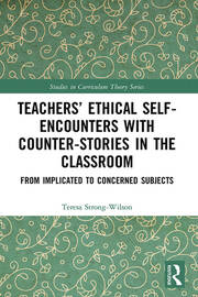 Teachers’ Ethical Self-Encounters with Counter-Stories in the Classroom: From Implicated to Concerned Subjects book cover
