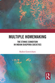 Multiple Homemaking: The Ethnic Condition in Indian Diaspora Societies book cover