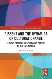 Dissent and the Dynamics of Cultural Change: Lessons from the Underground Presses of the Late Sixties book cover