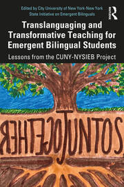 Translanguaging and Transformative Teaching for Emergent Bilingual Students: Lessons from the CUNY-NYSIEB Project book cover