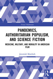 Pandemics, Authoritarian Populism, and Science Fiction: Medicine, Military, and Morality in American Film book cover