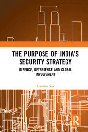 The Purpose of India’s Security Strategy: Defence, Deterrence and Global Involvement book cover