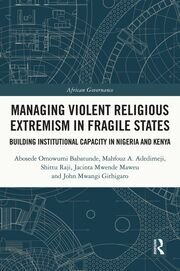 Managing Violent Religious Extremism in Fragile States: Building Institutional Capacity in Nigeria and Kenya book cover
