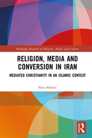 Religion, Media and Conversion in Iran: Mediated Christianity in an Islamic Context book cover