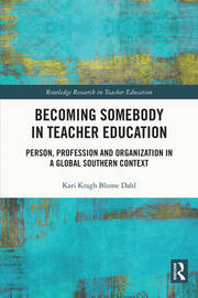 Becoming Somebody in Teacher Education: Person, Profession and Organization in a Global Southern Context book cover