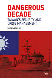 Dangerous Decade: Taiwan’s Security and Crisis Management book cover