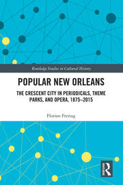 Popular New Orleans: The Crescent City in Periodicals, Theme Parks, and Opera, 1875–2015 book cover