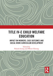 Title IV-E Child Welfare Education: Impact on Workers, Case Outcomes and Social Work Curriculum Development book cover