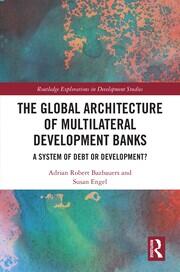 The Global Architecture of Multilateral Development Banks: A System of Debt or Development? book cover