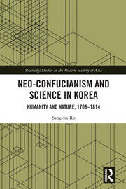 Neo-Confucianism and Science in Korea: Humanity and Nature, 1706-1814 book cover