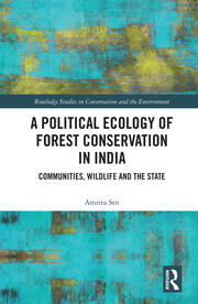A Political Ecology of Forest Conservation in India: Communities, Wildlife and the State book cover