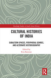 Cultural Histories of India: Subaltern Spaces, Peripheral Genres, and Alternate Historiography book cover