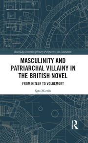 Masculinity and Patriarchal Villainy in the British Novel: From Hitler to Voldemort book cover