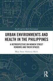 Urban Environments and Health in the Philippines: A Retrospective on Women Street Vendors and their Spaces book cover