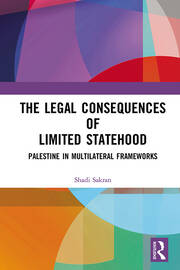 The Legal Consequences of Limited Statehood: Palestine in Multilateral Frameworks book cover