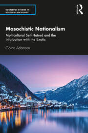 Masochistic Nationalism: Multicultural Self-Hatred and the Infatuation with the Exotic book cover