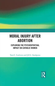 Moral Injury After Abortion: Exploring the Psychospiritual Impact on Catholic Women book cover