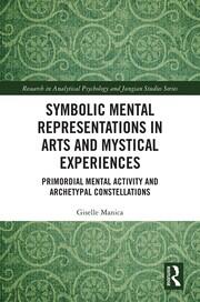 Symbolic Mental Representations in Arts and Mystical Experiences: Primordial Mental Activity and Archetypal Constellations book cover
