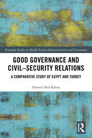 Good Governance and Civil–Security Relations: A Comparative Study of Turkey and Egypt book cover