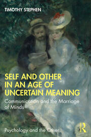 Self and Other in an Age of Uncertain Meaning: Communication and the Marriage of Minds book cover
