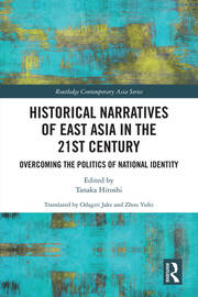 Historical Narratives of East Asia in the 21st Century: Overcoming the Politics of National Identity book cover