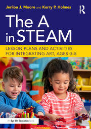 The A in STEAM: Lesson Plans and Activities for Integrating Art, Ages 0–8 book cover