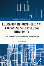 Education Reform Policy at a Japanese Super Global University: Policy Translation, Migration and Mutation book cover
